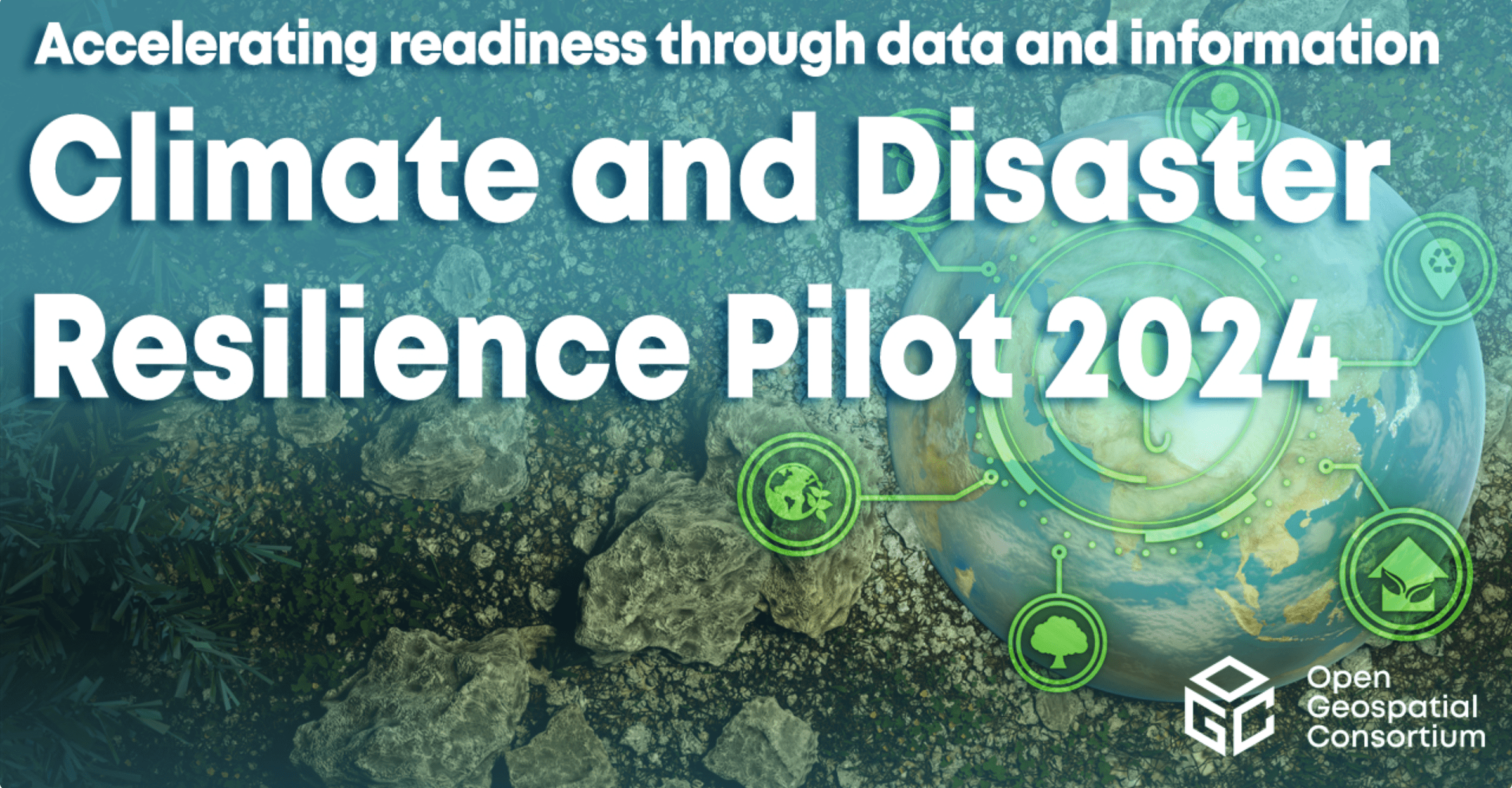 Accelerating readiness through data and information, Climate and Disaster Resilience Pilot 2024, Open •Geospatial Consortium 